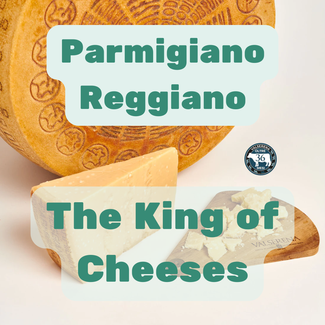 Parmigiano Reggiano - The King of Cheeses