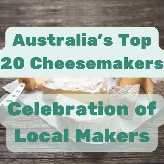 Australia’s Top 20 Artisan Cheesemakers: A Celebration of Local Craftsmanship